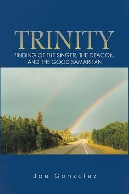 Trinity: Finding of the Singer, the Deacon, and the Good Samaritan - Joe Gonzalez - cover