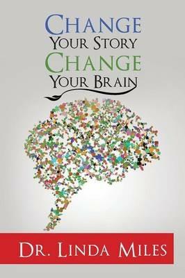 Change Your Story: Change Your Brain - Linda Miles - cover