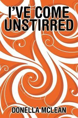 I've Come Unstirred - Donella McLean - cover