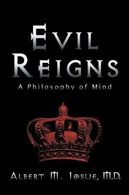 Evil Reigns: A Philosophy of Mind - Albert M Iosue - cover