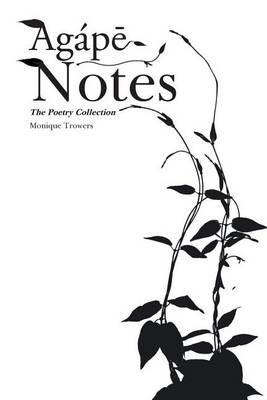 Agape Notes: The Poetry Collection - Monique Trowers - cover