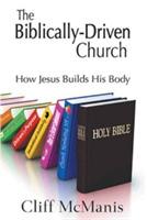The Biblically-Driven Church: How Jesus Builds His Body: How Jesus Builds His Body - Cliff McManis - cover