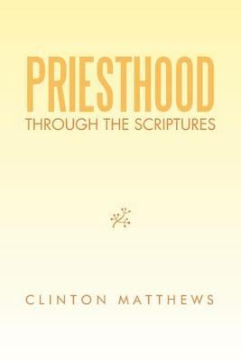 Priesthood Through the Scriptures - Clinton Matthews - cover