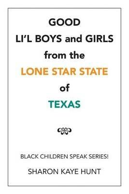 Good Li'l Boys and Girls from the Lone Star State of Texas: Black Children Speak Series! - Sharon Kaye Hunt - cover
