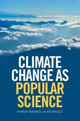 Climate Change as Popular Science - Harun Rashid,Alan Bauld - cover