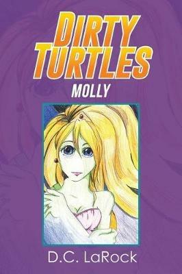 Dirty Turtles: Molly - D C Larock - cover
