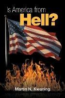 Is America from Hell? - Martin N Kwaning - cover
