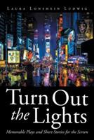 Turn Out the Lights: Memorable Plays and Short Stories for the Screen - Laura Lonshein Ludwig - cover