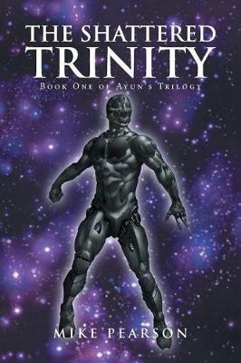 The Shattered Trinity: Book One of Ayun's Trilogy - Mike Pearson - cover