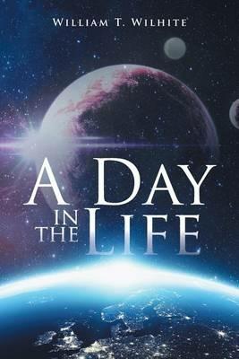 A Day in the Life - William T Wilhite - cover
