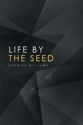 Life by the Seed - Charles Williams - cover