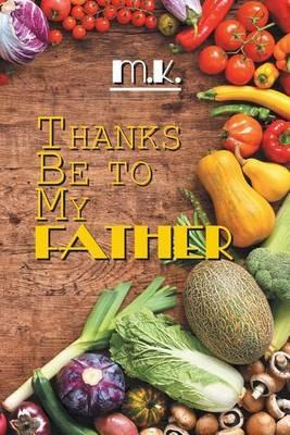 Thanks Be to My Father - M K - cover