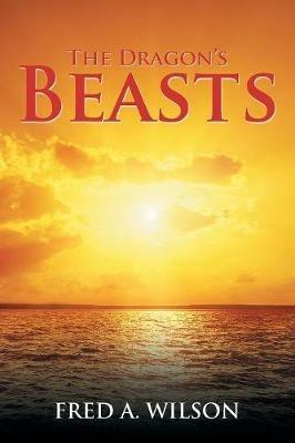 The Dragon's Beasts - Fred A Wilson - cover