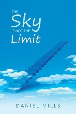 The Sky Is Not the Limit - Daniel Mills - cover