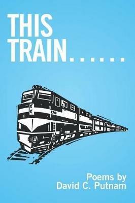 This Train...... - David C Putnam - cover