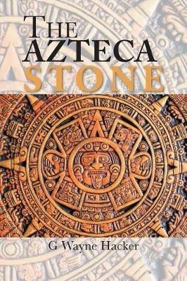 The Azteca Stone - G Wayne Hacker - cover