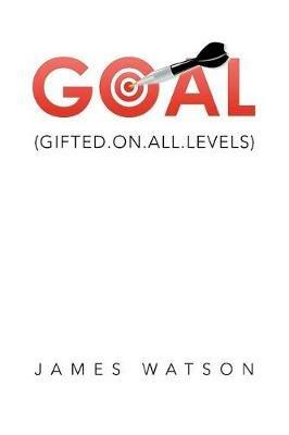 Goal: (Gifted.On.All.Levels) - James Watson - cover