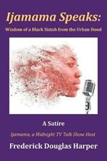 Ijamama Speaks: Wisdom of a Black Sistah from the Urban Hood: A Satire