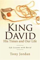 King David His Times and Our Life: Life Lessons with David - Tony Jordan - cover