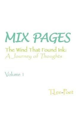 Mix Pages: The Wind That Found Ink: a Journey of Thoughts Volume 1 - T Lee-Poet - cover