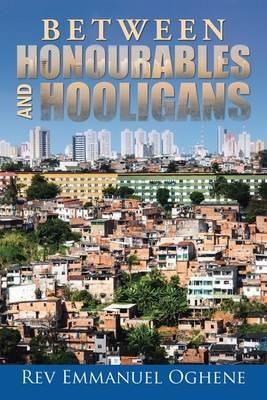Between Honourables and Hooligans - Emmanuel Oghene - cover