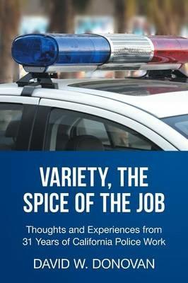 Variety, the Spice of the Job: Thoughts and Experiences from 31 Years of California Police Work - David W Donovan - cover