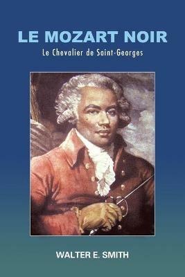 Le Mozart Noir: Le Chevalier de Saint-Georges - Walter Smith - cover