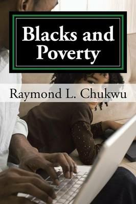 Blacks and Poverty - Raymond L Chukwu - cover