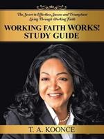 Working Faith Works! Study Guide: The Secret to Effortless Success and Triumphant Living Through Working Faith
