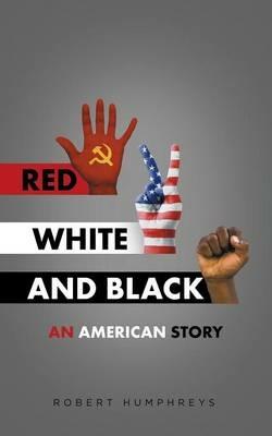 Red, White and Black: An American Story - Robert Humphreys - cover