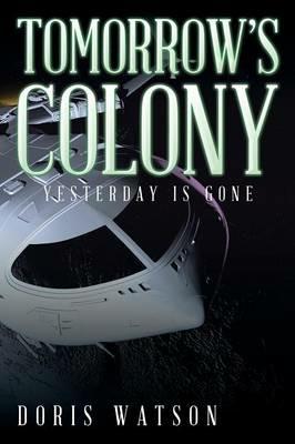 Tomorrow's Colony: Yesterday Is Gone - Doris Watson - cover