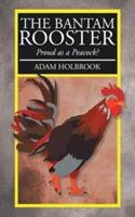 The Bantam Rooster: Proud as a Peacock? - Adam Holbrook - cover
