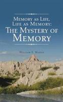Memory as Life, Life as Memory: The Mystery of Memory - William E Marsh - cover