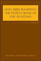 Holy Bible Manifesto the Patient, Book of Law Anastasia: Volume III - Bernard Christopher Dortch - cover