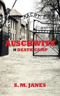 Auschwitz - SS Death Camp - S M Janes - cover