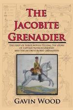 The Jacobite Grenadier: The First of Three Novels Telling the Story of Captain Patrick Lindesay and the Jacobite Horse Grenadiers