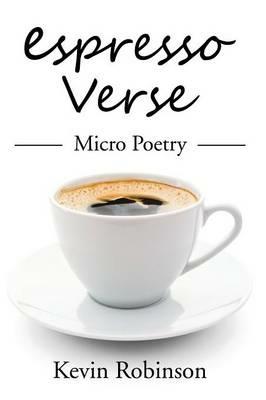 Espresso Verse: Micro Poetry - Kevin Robinson - cover