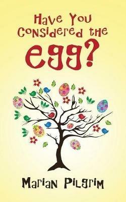 Have You Considered the Egg? - Marian Pilgrim - cover