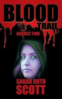 Blood Trail: Across Time - Sarah Ruth Scott - cover