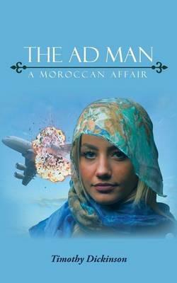 The Ad Man: A Moroccan Affair - Timothy Dickinson - cover