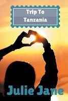 Trip to Tanzania - Julie Jane - cover