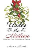 Under the Mistletoe: Christmas Time Collections of Poetry - Norma Nickerl - cover