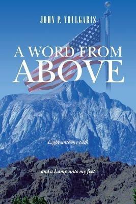 A Word from Above: Timely Light Upon Our Path - John P Voulgaris - cover