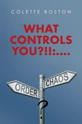 What Controls You?!!: ....: Order or Chaos! - Colette Boston - cover