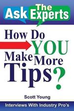 Ask the Experts: How Do You Make More Tips?: Interviews with Industry Pro's