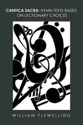 Cantica Sacra: Hymn Texts Based on Lectionary Choices - William Flewelling - cover