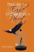 Free as an Eagle to Caged as a Parrot - Renee' Jenkins - cover