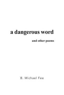 A Dangerous Word and Other Poems - B Michael Fee - cover
