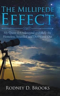 The Millipede Effect: My Quest to Understand and Help the Homeless, Stranded and Down and Out - Rodney D Brooks - cover