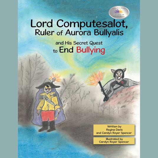 Lord Computesalot, Ruler of Aurora Bullyalis, and His Secret Quest to End Bullying